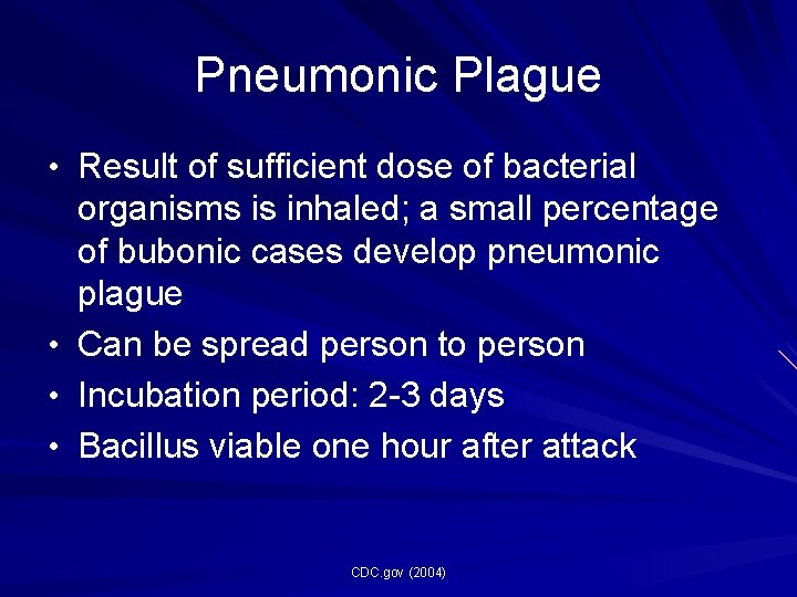 Pneumonic Plague • Result of sufficient dose of bacterial organisms is inhaled; a small Pneumonic Plague • Result of sufficient dose of bacterial organisms is inhaled; a small