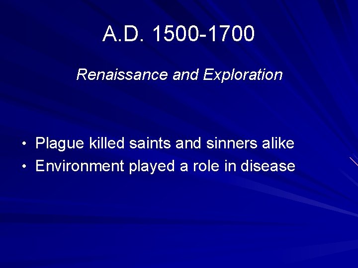 A. D. 1500 -1700 Renaissance and Exploration • Plague killed saints and sinners alike A. D. 1500 -1700 Renaissance and Exploration • Plague killed saints and sinners alike