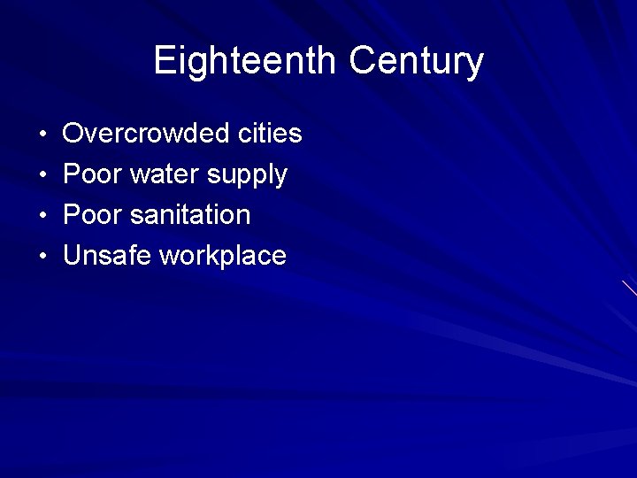 Eighteenth Century • Overcrowded cities • Poor water supply • Poor sanitation • Unsafe Eighteenth Century • Overcrowded cities • Poor water supply • Poor sanitation • Unsafe