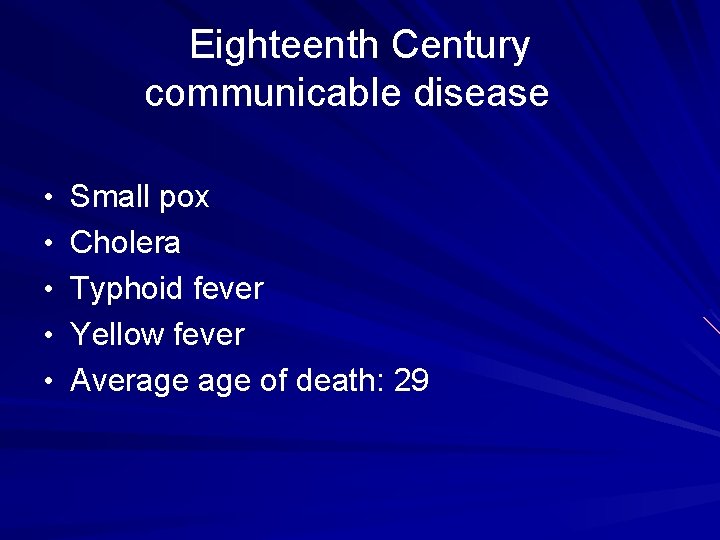 Eighteenth Century communicable disease • Small pox • Cholera • Typhoid fever • Yellow Eighteenth Century communicable disease • Small pox • Cholera • Typhoid fever • Yellow