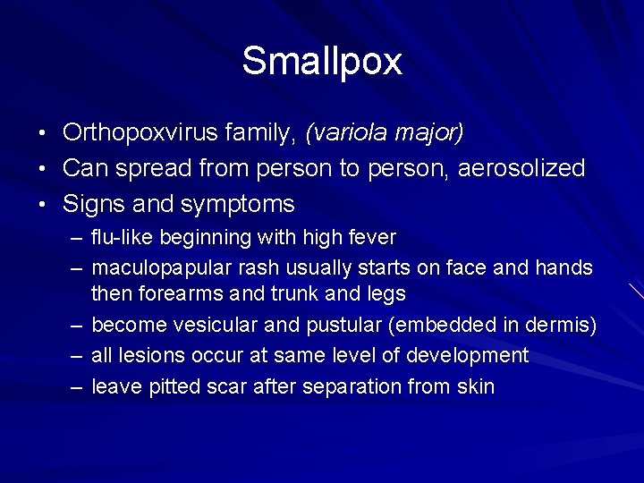 Smallpox • Orthopoxvirus family, (variola major) • Can spread from person to person, aerosolized Smallpox • Orthopoxvirus family, (variola major) • Can spread from person to person, aerosolized