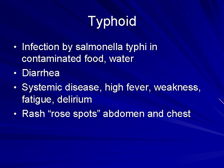 Typhoid • Infection by salmonella typhi in • • • contaminated food, water Diarrhea Typhoid • Infection by salmonella typhi in • • • contaminated food, water Diarrhea
