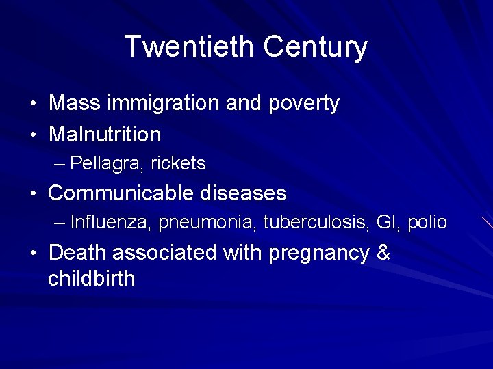 Twentieth Century • Mass immigration and poverty • Malnutrition – Pellagra, rickets • Communicable Twentieth Century • Mass immigration and poverty • Malnutrition – Pellagra, rickets • Communicable