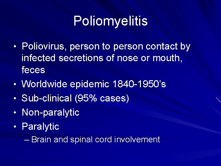 Poliomyelitis • Poliovirus, person to person contact by • • infected secretions of nose Poliomyelitis • Poliovirus, person to person contact by • • infected secretions of nose