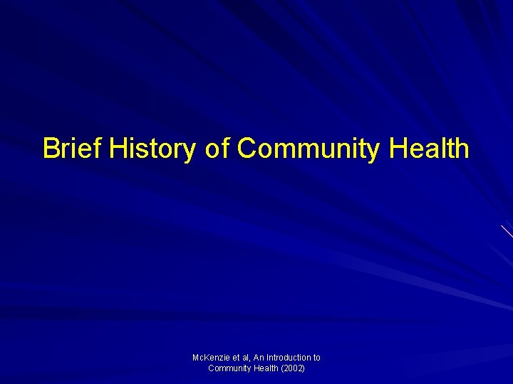 Brief History of Community Health Mc. Kenzie et al, An Introduction to Community Health Brief History of Community Health Mc. Kenzie et al, An Introduction to Community Health