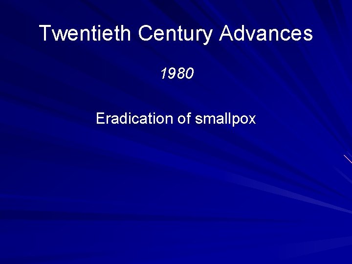 Twentieth Century Advances 1980 Eradication of smallpox Twentieth Century Advances 1980 Eradication of smallpox