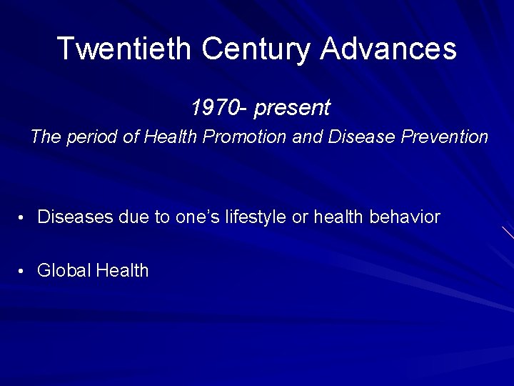 Twentieth Century Advances 1970 - present The period of Health Promotion and Disease Prevention Twentieth Century Advances 1970 - present The period of Health Promotion and Disease Prevention