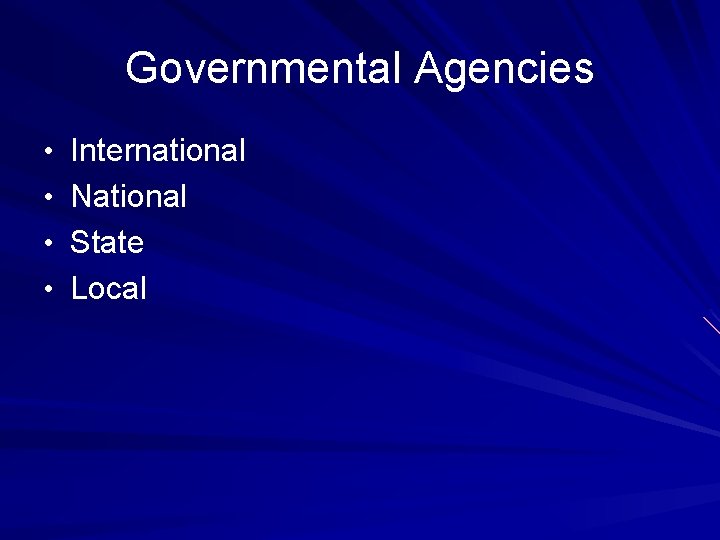 Governmental Agencies • International • National • State • Local Governmental Agencies • International • National • State • Local