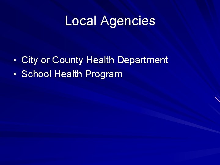 Local Agencies • City or County Health Department • School Health Program Local Agencies • City or County Health Department • School Health Program