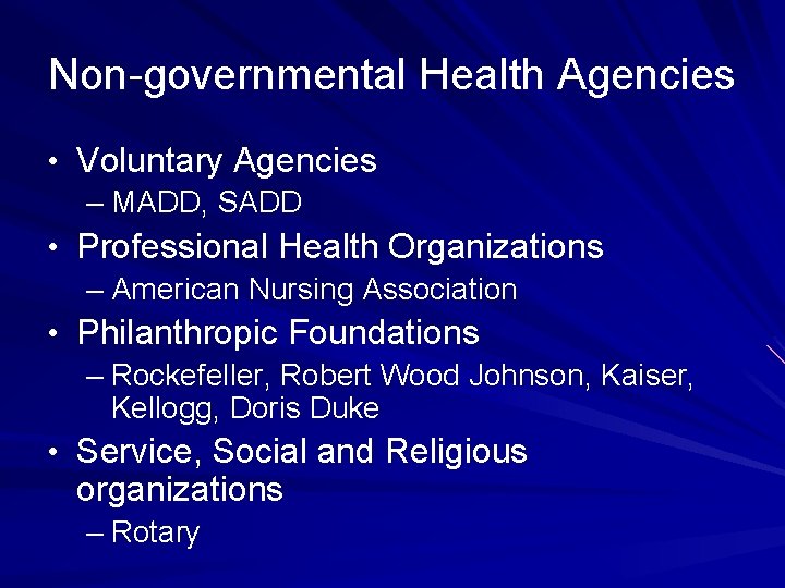 Non-governmental Health Agencies • Voluntary Agencies – MADD, SADD • Professional Health Organizations – Non-governmental Health Agencies • Voluntary Agencies – MADD, SADD • Professional Health Organizations –
