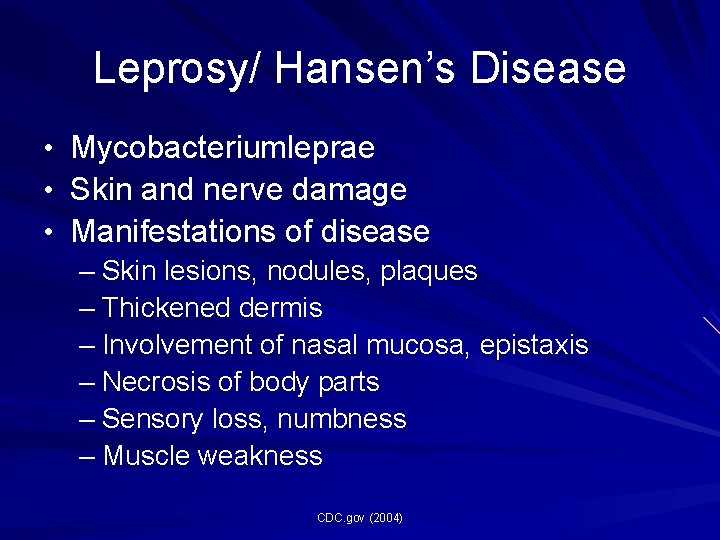 Leprosy/ Hansen’s Disease • • • Mycobacteriumleprae Skin and nerve damage Manifestations of disease Leprosy/ Hansen’s Disease • • • Mycobacteriumleprae Skin and nerve damage Manifestations of disease