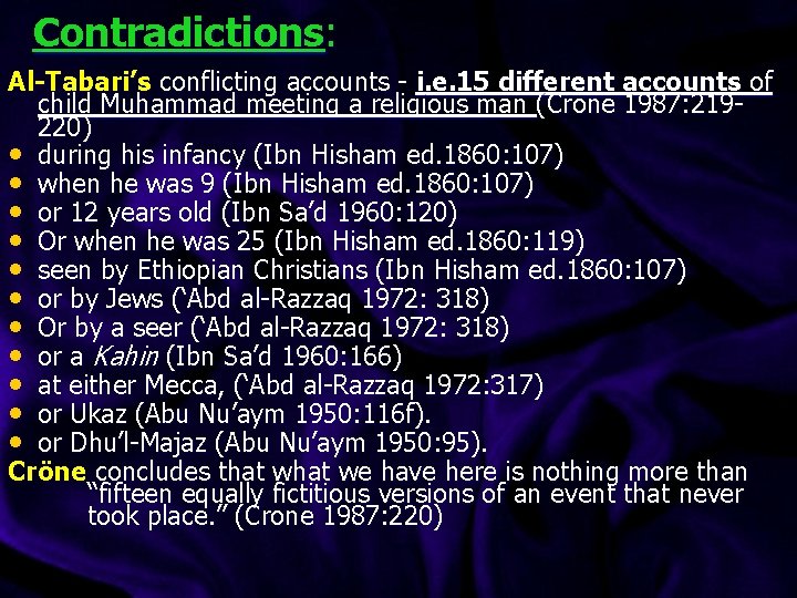Contradictions: Al-Tabari’s conflicting accounts - i. e. 15 different accounts of child Muhammad meeting Contradictions: Al-Tabari’s conflicting accounts - i. e. 15 different accounts of child Muhammad meeting