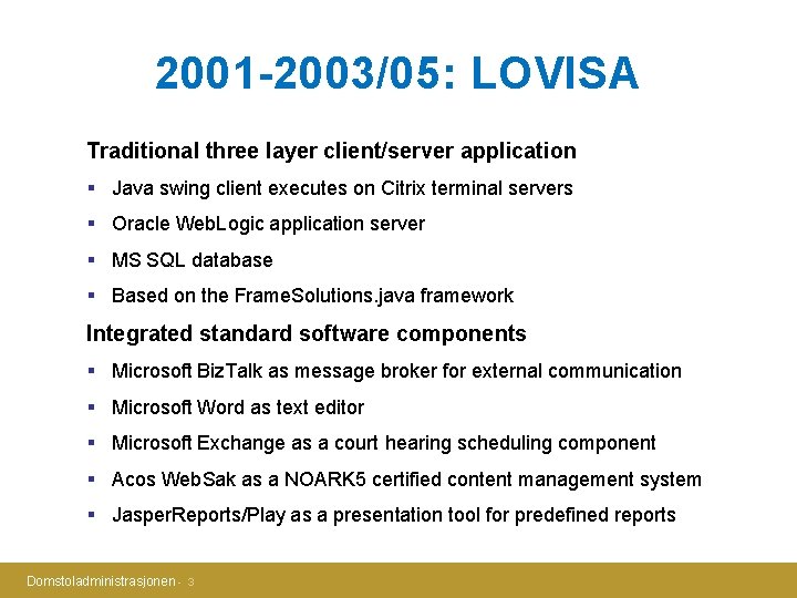 2001 -2003/05: LOVISA Traditional three layer client/server application § Java swing client executes on