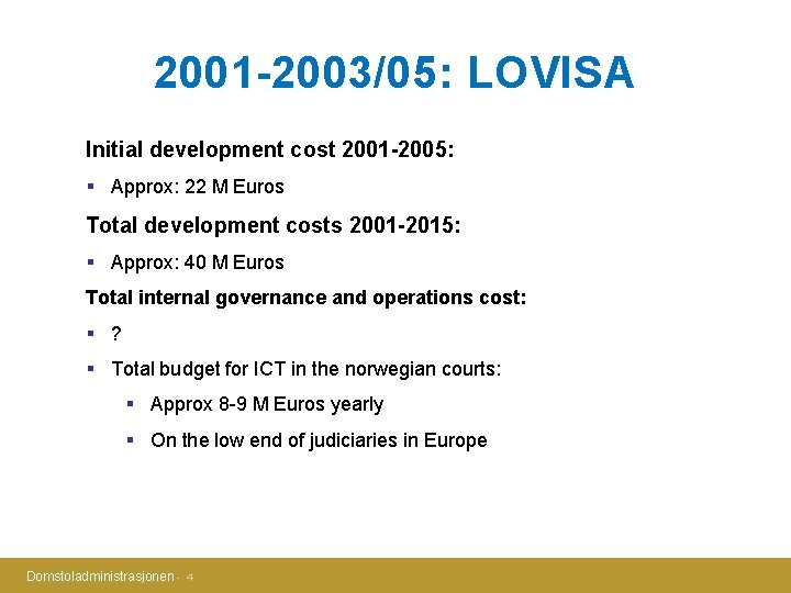 2001 -2003/05: LOVISA Initial development cost 2001 -2005: § Approx: 22 M Euros Total