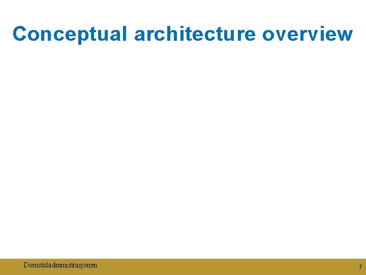 Conceptual architecture overview Domstoladministrasjonen 7 