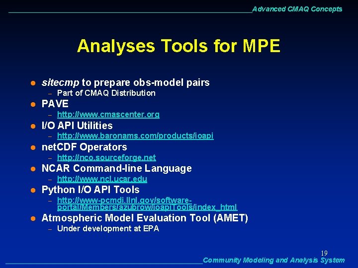 ________________________________Advanced CMAQ Concepts Analyses Tools for MPE l sitecmp to prepare obs-model pairs –