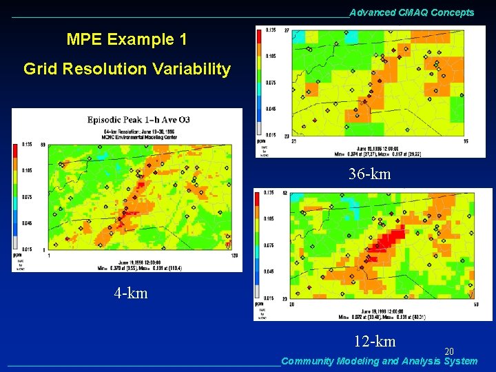 ________________________________Advanced CMAQ Concepts MPE Example 1 Grid Resolution Variability 36 -km 4 -km 12