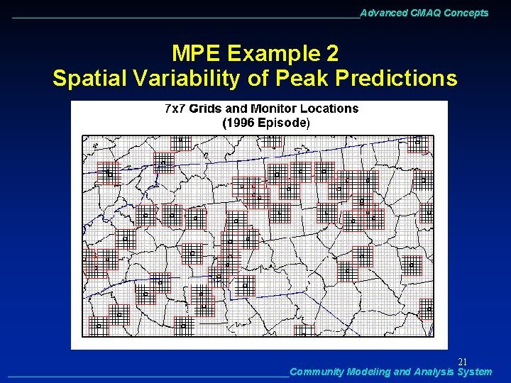 ________________________________Advanced CMAQ Concepts MPE Example 2 Spatial Variability of Peak Predictions 21 __________________________Community Modeling