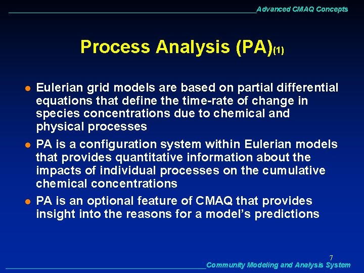 ________________________________Advanced CMAQ Concepts Process Analysis (PA)(1) l l l Eulerian grid models are based