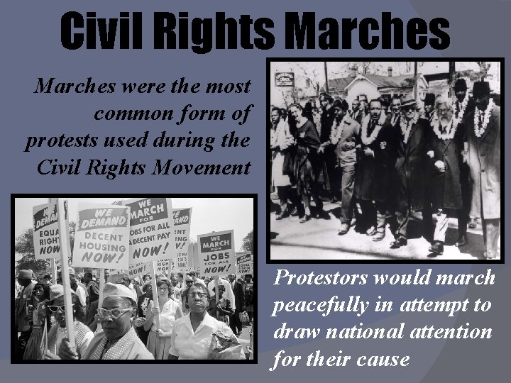 Civil Rights Marches were the most common form of protests used during the Civil