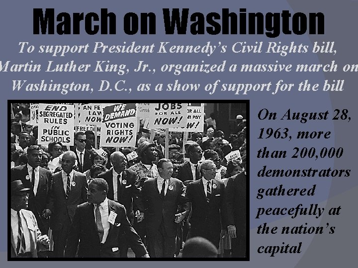 March on Washington To support President Kennedy’s Civil Rights bill, Martin Luther King, Jr.