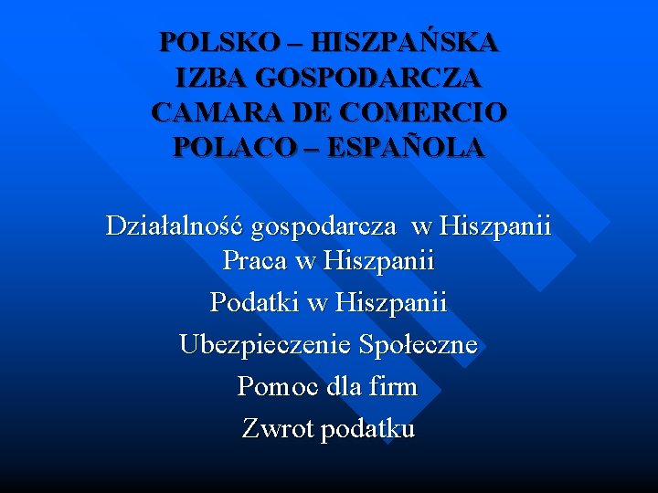 POLSKO – HISZPAŃSKA IZBA GOSPODARCZA CAMARA DE COMERCIO POLACO – ESPAÑOLA Działalność gospodarcza w