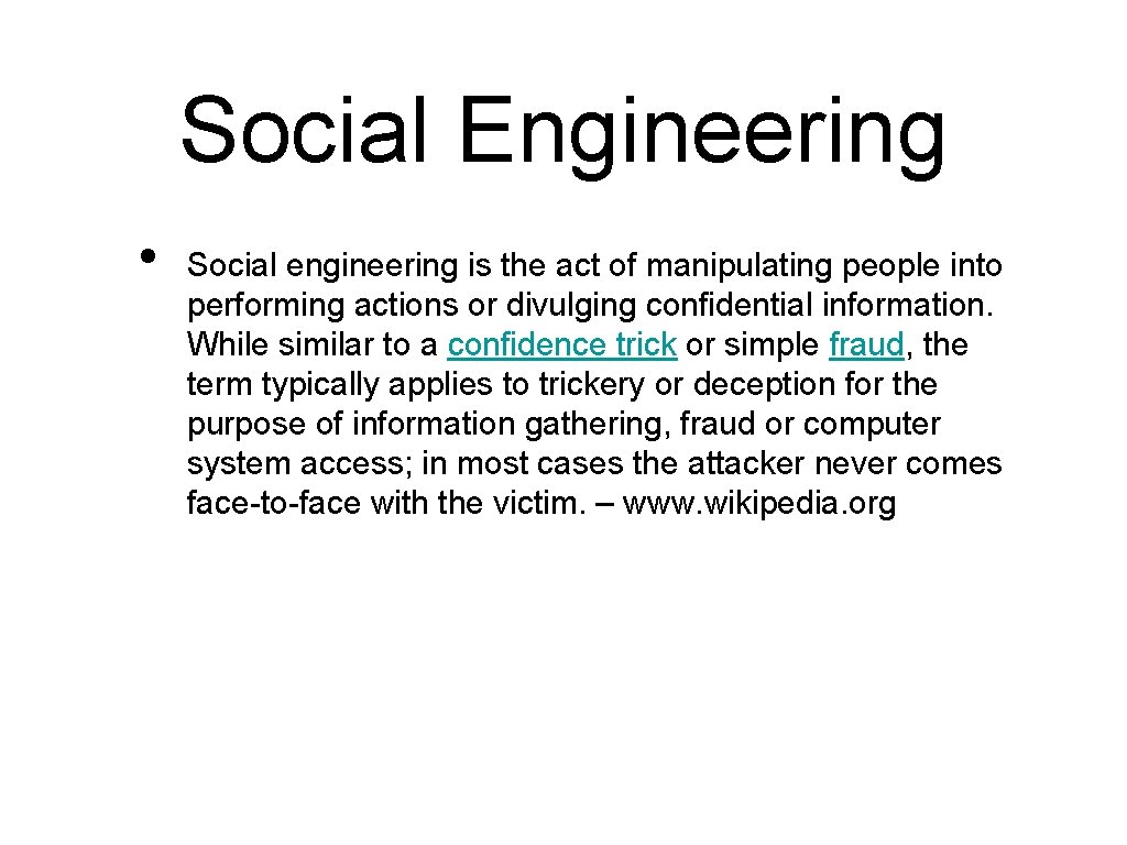 Social Engineering • Social engineering is the act of manipulating people into performing actions