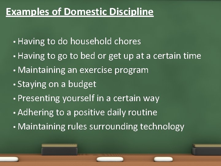 Examples of Domestic Discipline • Having to do household chores • Having to go