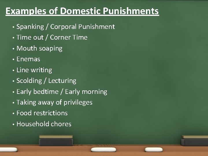 Examples of Domestic Punishments Spanking / Corporal Punishment • Time out / Corner Time