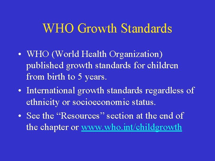 WHO Growth Standards • WHO (World Health Organization) published growth standards for children from