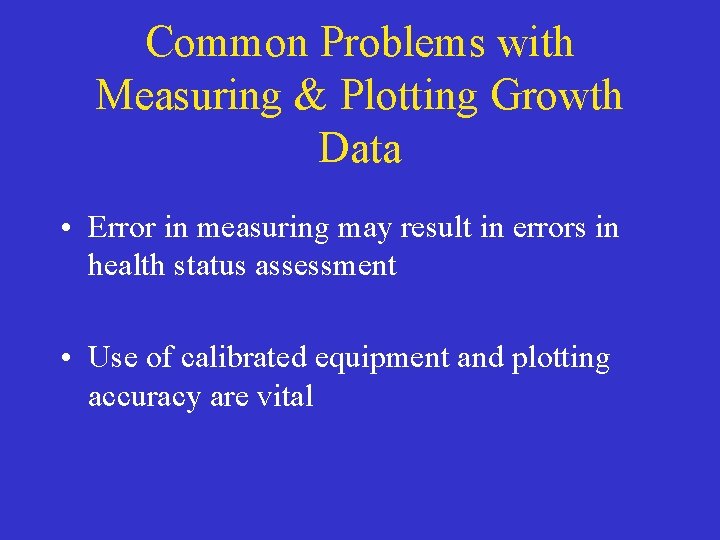 Common Problems with Measuring & Plotting Growth Data • Error in measuring may result