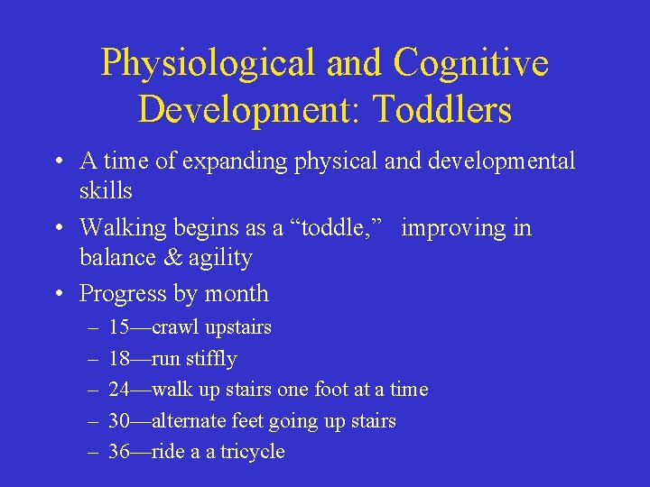 Physiological and Cognitive Development: Toddlers • A time of expanding physical and developmental skills