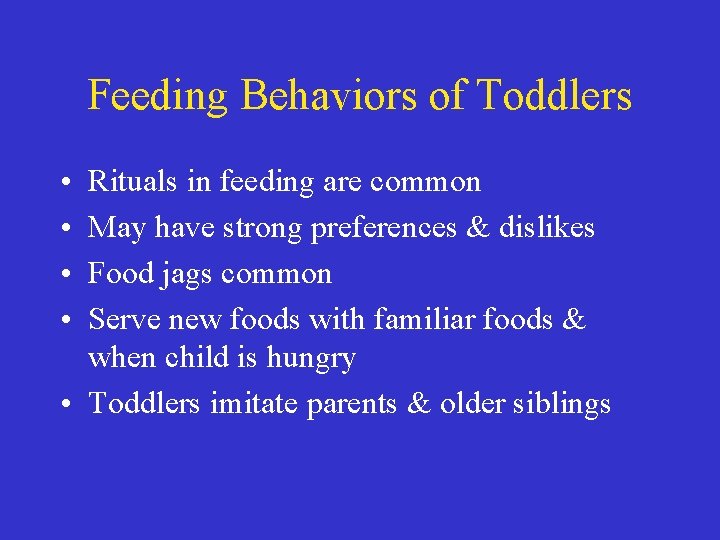 Feeding Behaviors of Toddlers • • Rituals in feeding are common May have strong