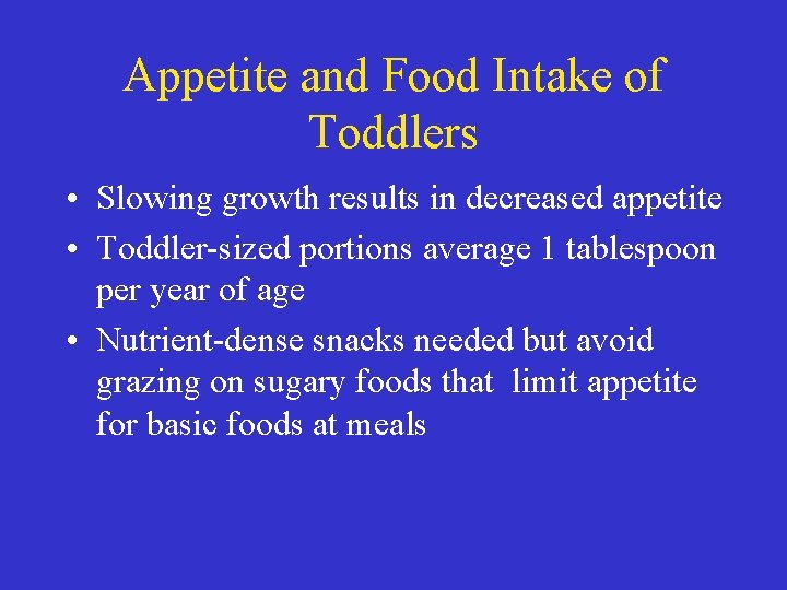 Appetite and Food Intake of Toddlers • Slowing growth results in decreased appetite •