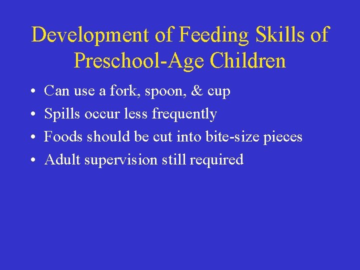 Development of Feeding Skills of Preschool-Age Children • • Can use a fork, spoon,