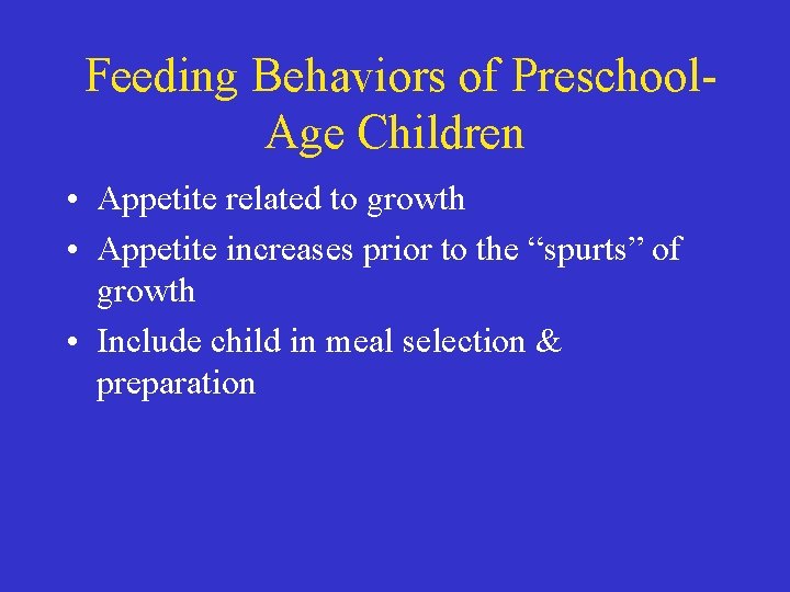 Feeding Behaviors of Preschool. Age Children • Appetite related to growth • Appetite increases