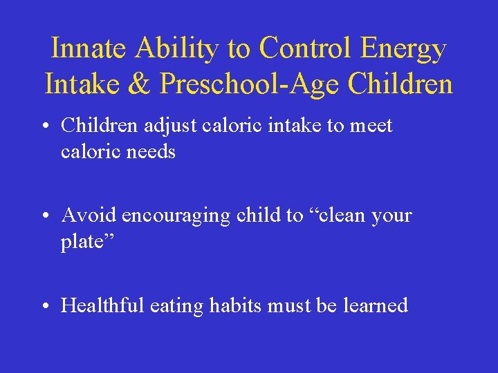 Innate Ability to Control Energy Intake & Preschool-Age Children • Children adjust caloric intake