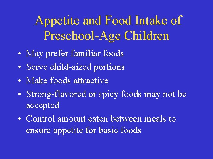 Appetite and Food Intake of Preschool-Age Children • • May prefer familiar foods Serve