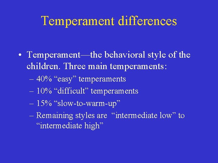 Temperament differences • Temperament—the behavioral style of the children. Three main temperaments: – 40%