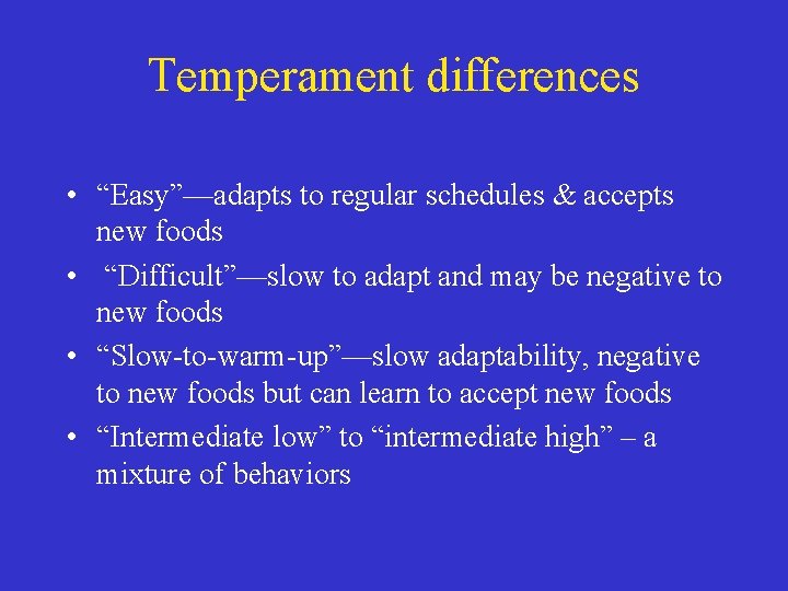 Temperament differences • “Easy”—adapts to regular schedules & accepts new foods • “Difficult”—slow to