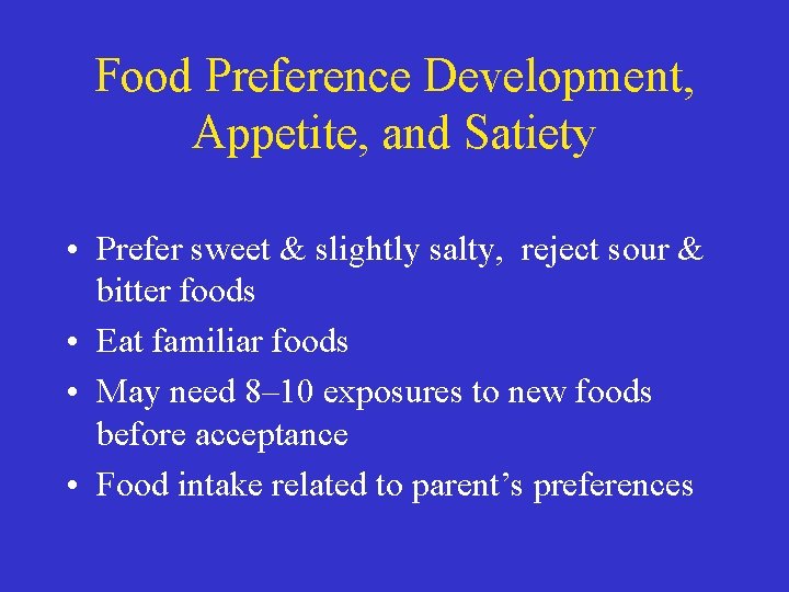 Food Preference Development, Appetite, and Satiety • Prefer sweet & slightly salty, reject sour