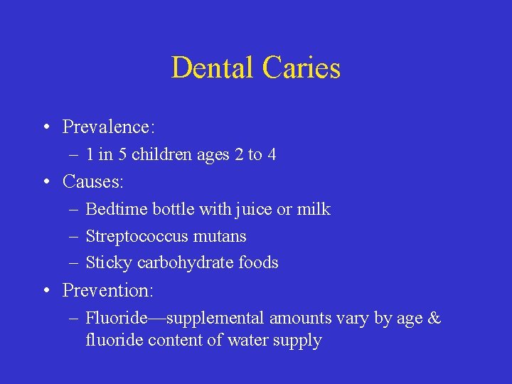 Dental Caries • Prevalence: – 1 in 5 children ages 2 to 4 •