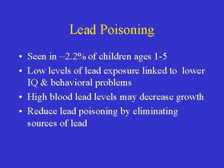 Lead Poisoning • Seen in ~2. 2% of children ages 1 -5 • Low