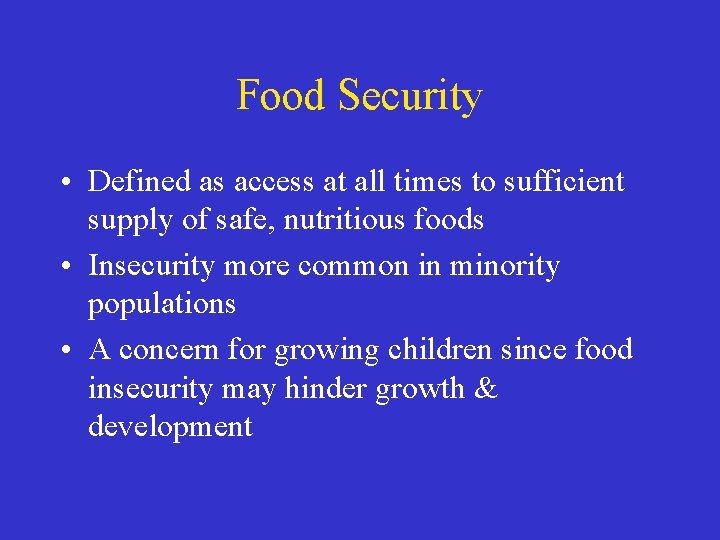 Food Security • Defined as access at all times to sufficient supply of safe,