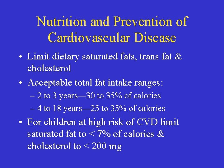 Nutrition and Prevention of Cardiovascular Disease • Limit dietary saturated fats, trans fat &