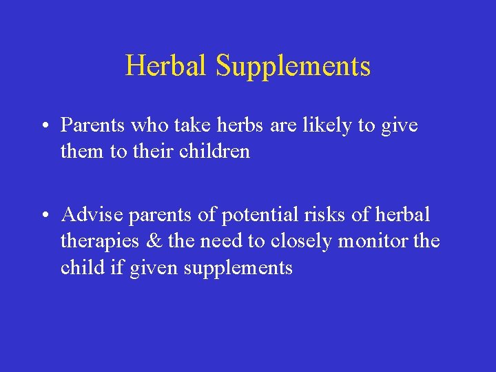 Herbal Supplements • Parents who take herbs are likely to give them to their