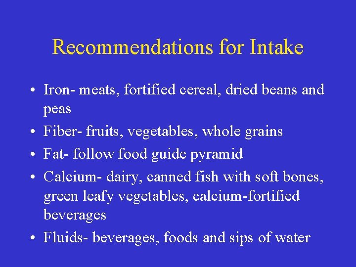 Recommendations for Intake • Iron- meats, fortified cereal, dried beans and peas • Fiber-