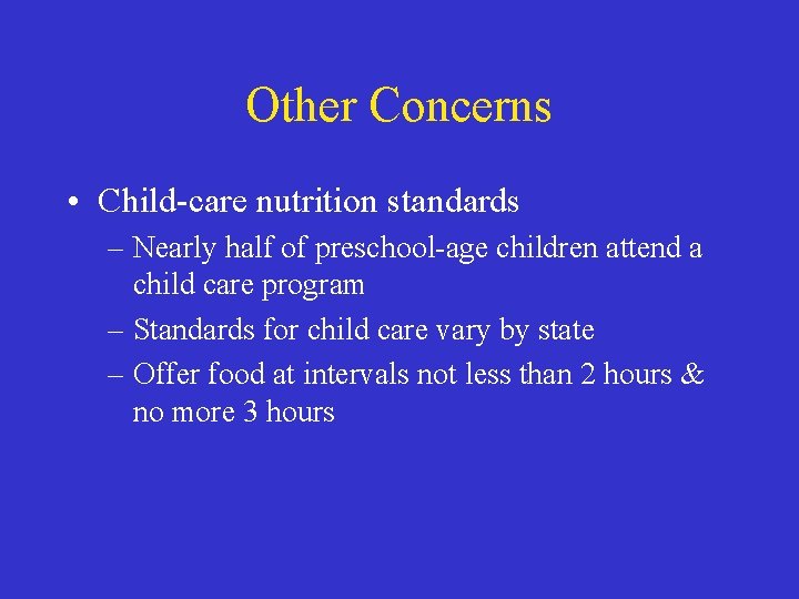 Other Concerns • Child-care nutrition standards – Nearly half of preschool-age children attend a