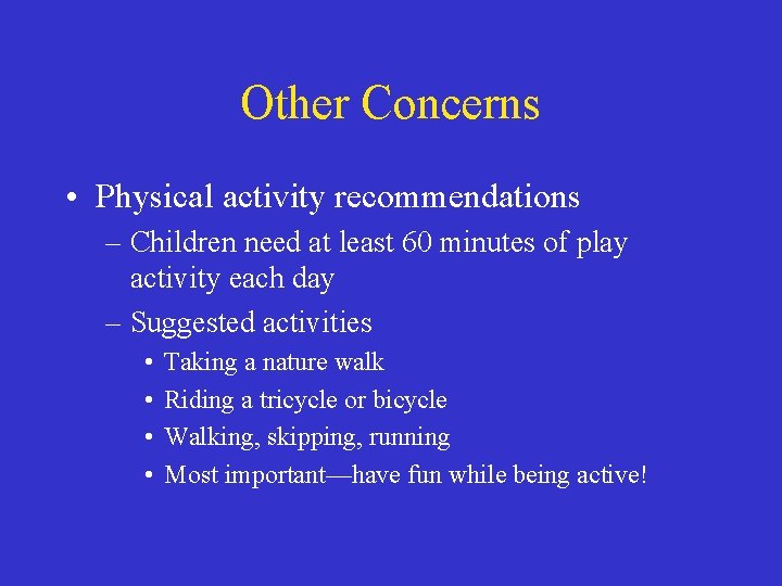 Other Concerns • Physical activity recommendations – Children need at least 60 minutes of