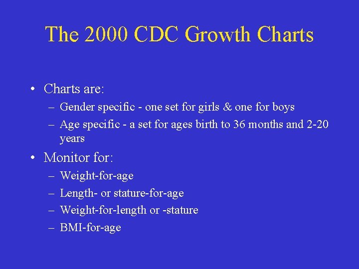 The 2000 CDC Growth Charts • Charts are: – Gender specific - one set